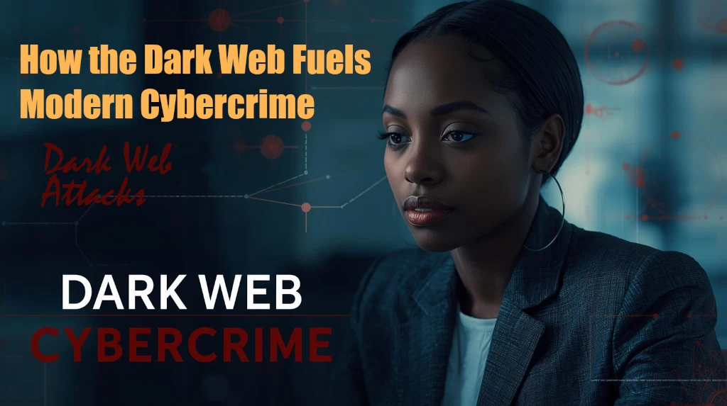 Comment le Dark Web alimente la cybercriminalité moderne