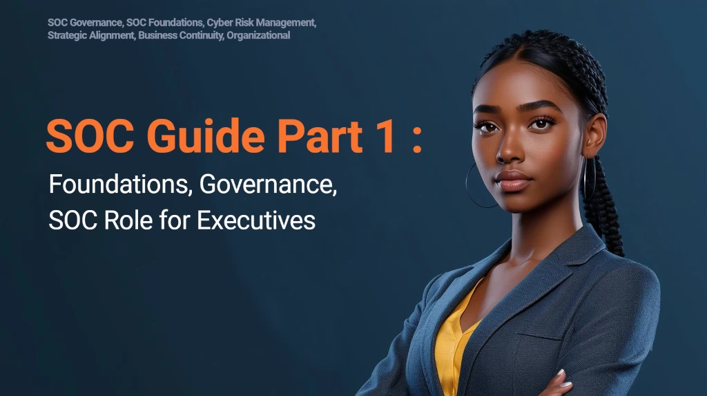 Mise en œuvre d’un SOC : Partie 1 | Fondations stratégiques et gouvernance d’un SOC efficace