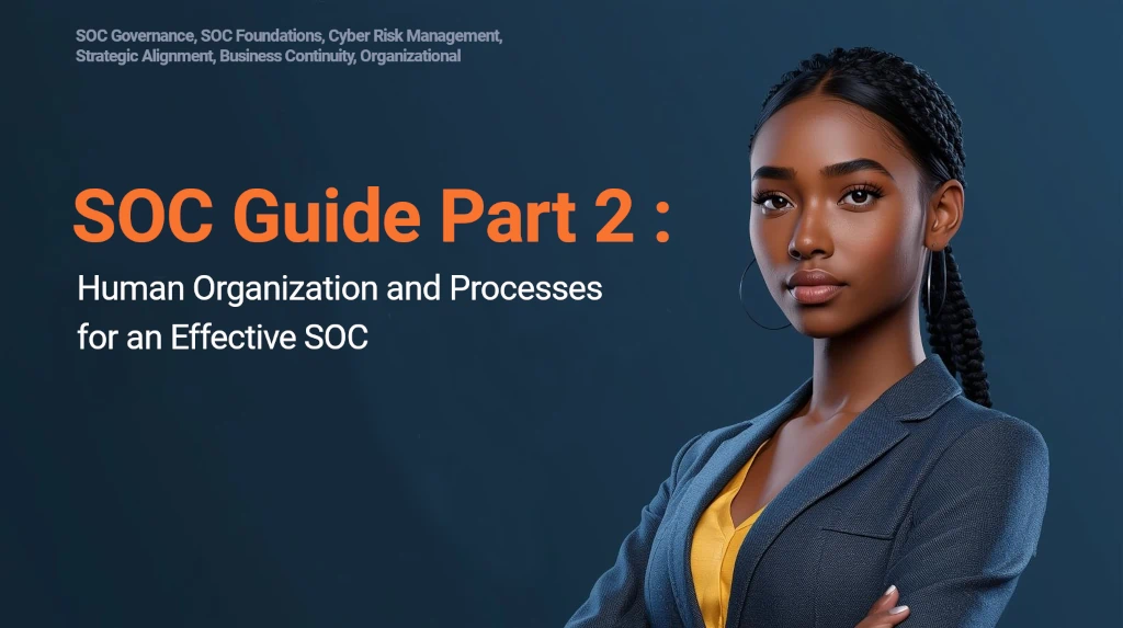 Mise en œuvre d’un SOC : Partie 2 | Organisation opérationnelle et processus d’un SOC performant