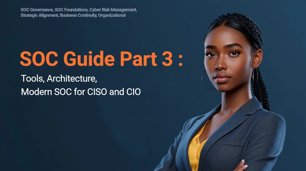 Mise en œuvre d’un SOC : Partie 3 | Outils, architectures techniques et SOC moderne